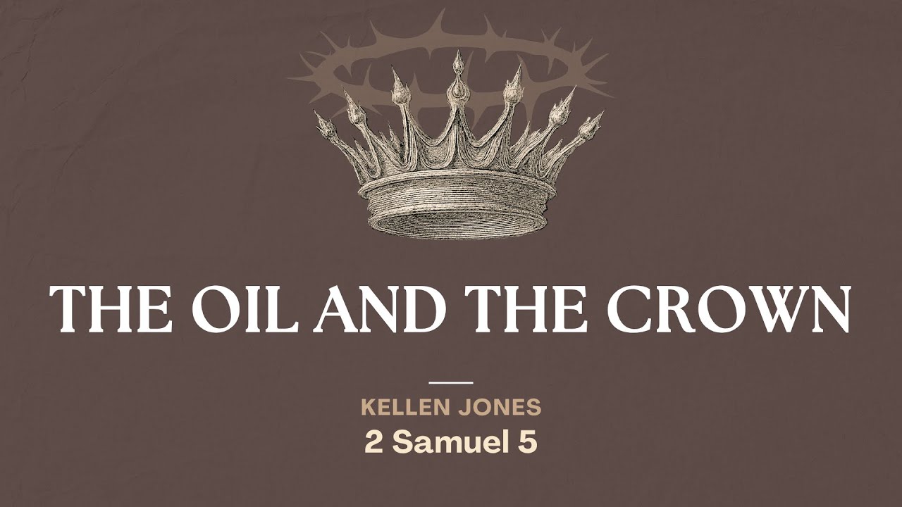 Kellen Jones | After God’s Heart: The Oil And The Crown (2 Samuel 5)