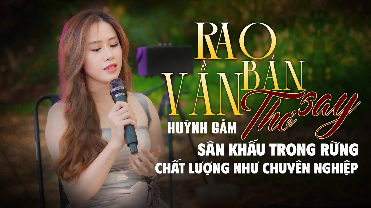 Rao Bán Vần Thơ Say - Huỳnh Gấm | Sân Khấu Trong Rừng Mà Cô Gái Hát Hay Như Sân Khấu Chuyên Nghiệp