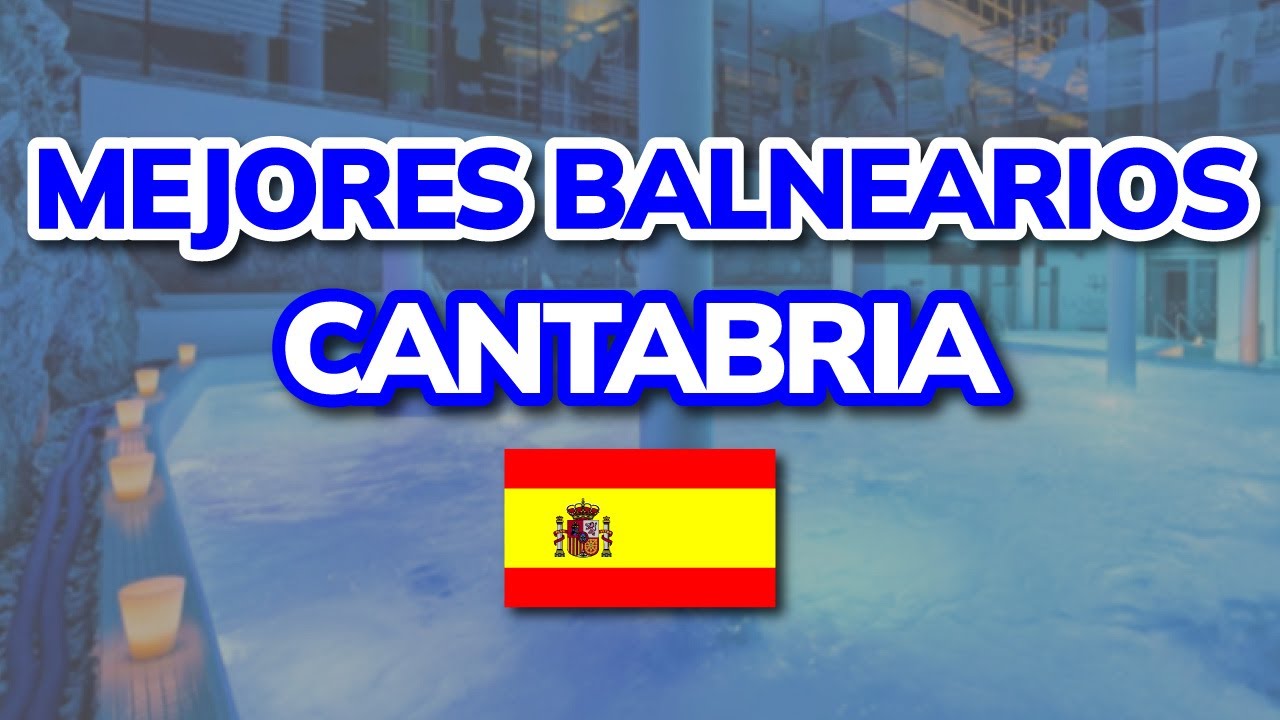 😍 3 Mejores Balnearios de Cantabria (Espa&ntilde;a)