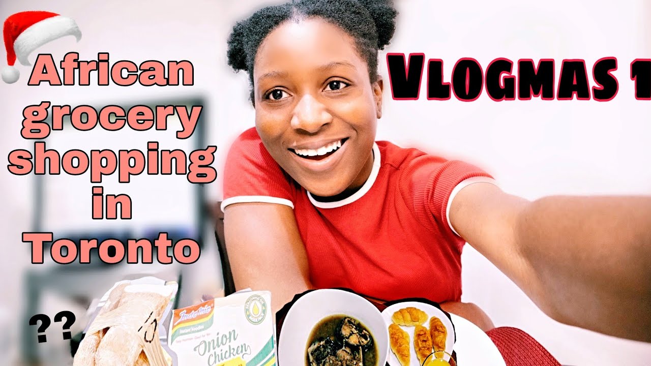 AFRICAN/NIGERIAN GROCERY SHOPPING in TORONTO  Canada | Nigerian living in Toronto | Vlogmas #1 2020