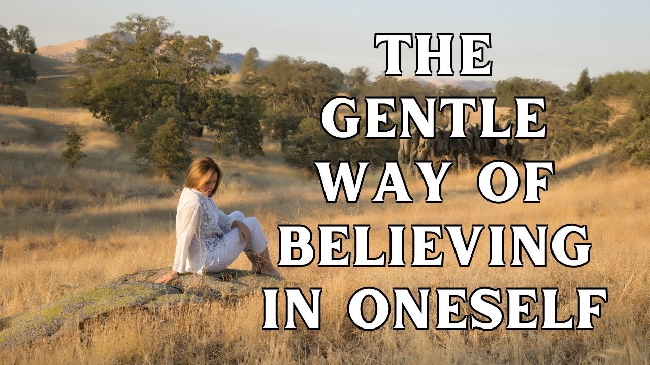 The Gentle Way Of Believing In Oneself | Body Health: Spiritual Growth | Detailed Techniques