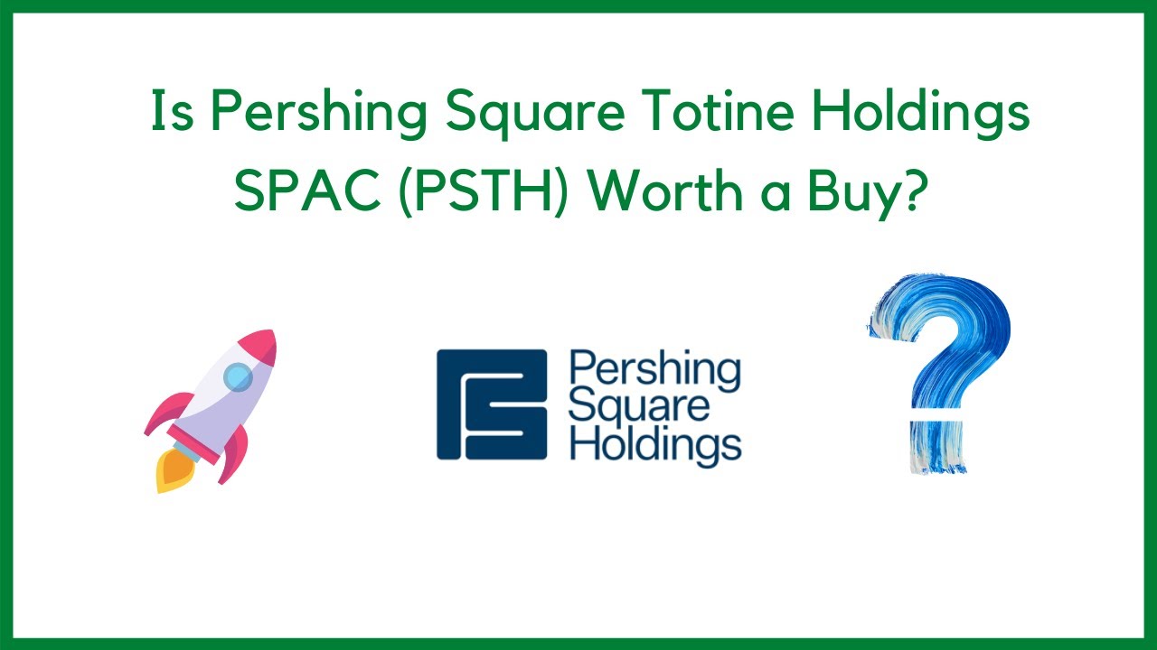 Is Pershing Square Totine Holdings SPAC (PSTH) Worth a Buy?