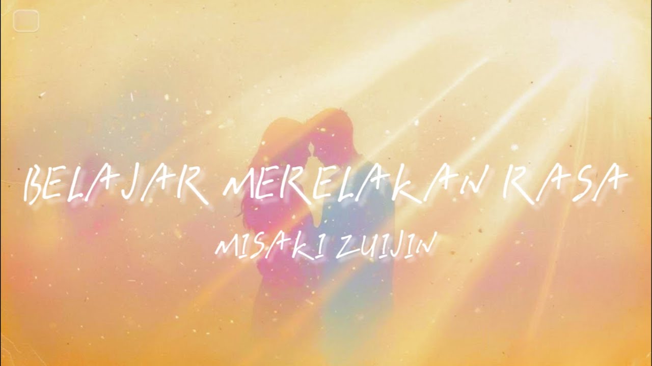 Belajar Merelakan Rasa - Misaki Zuijin