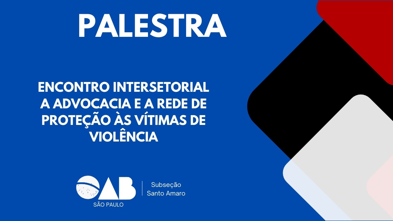 Encontro Intersetorial – A Advocacia e a Rede de Proteção às Vítimas de Violência