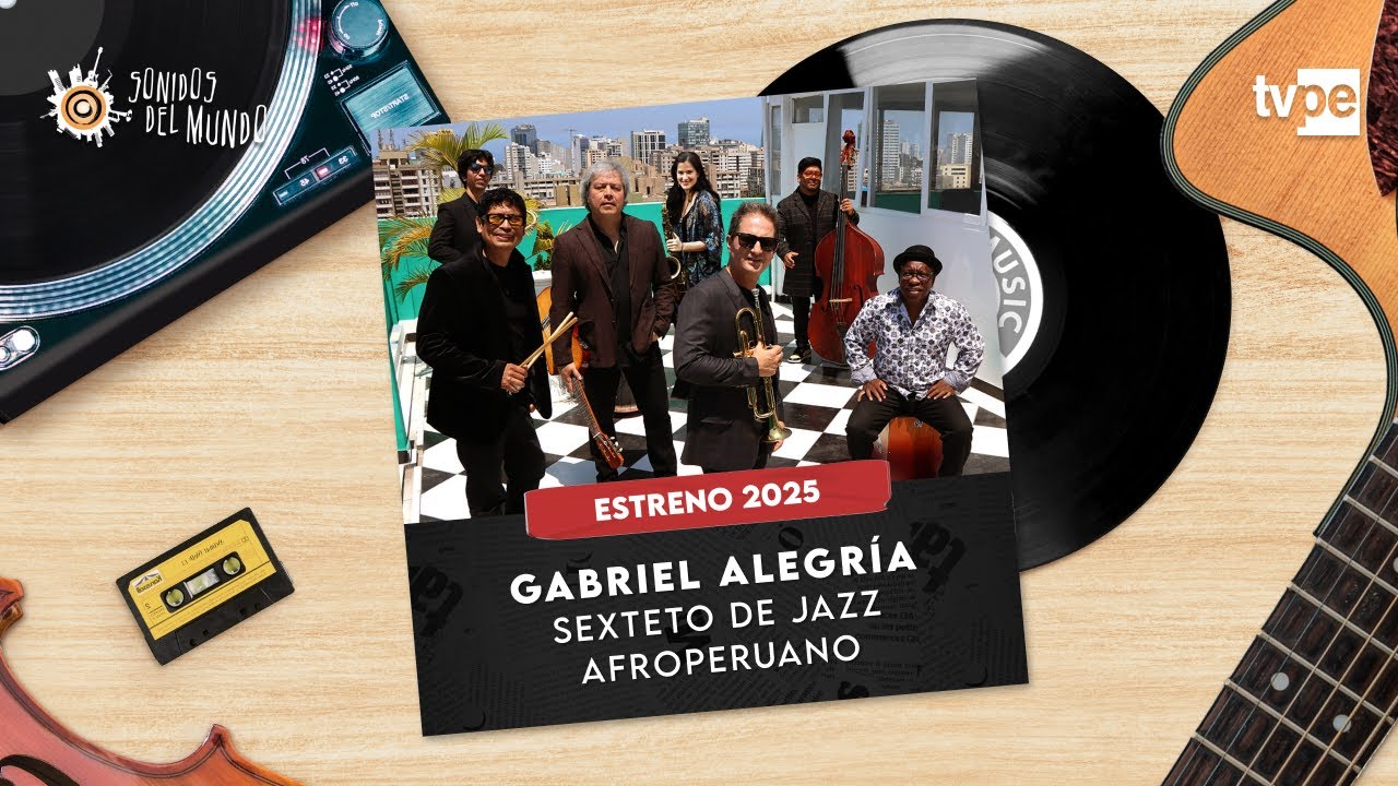 GABRIEL ALEGRÍA & EL SEXTETO DE JAZZ AFROPERUANO - SONIDOS DEL MUNDO 2025