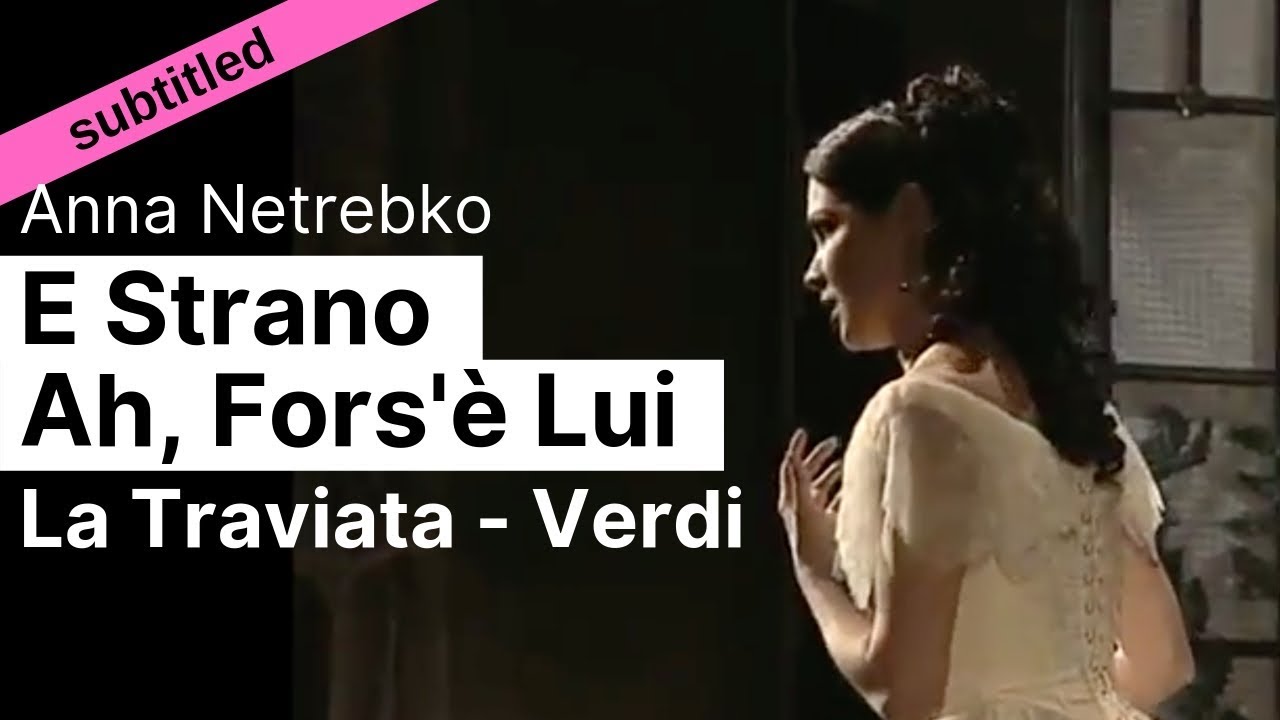 Opera Lyrics - Anna Netrebko ♪ E strano!... A fors'è lui! (La Traviata, Verdi) ♪