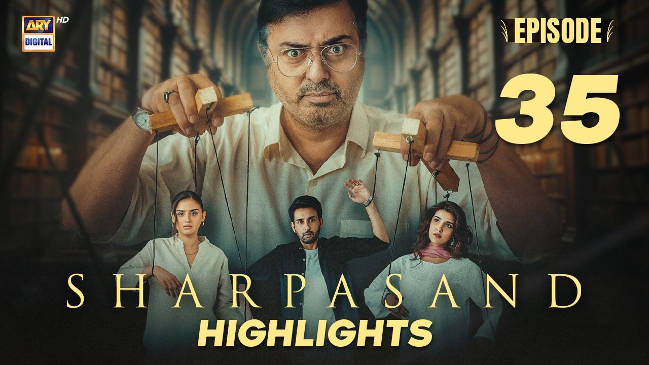 SharPasand Episode 35 | Highlights | Hareem Farooq | Nauman Ijaz | Hira Mani | ARY Digital Drama