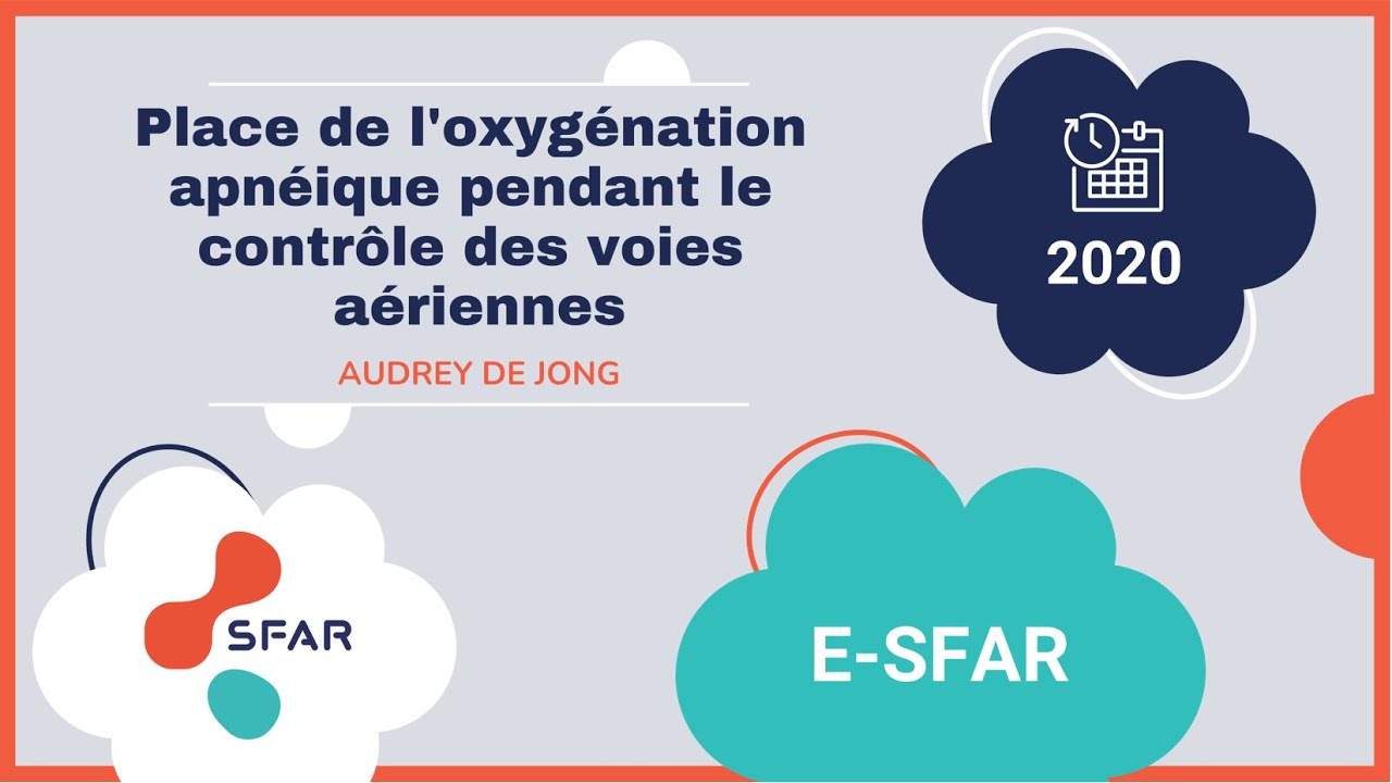 Place de l'oxygénation apnéique pendant le contrôle des voies aériennes. Audrey De Jong. e-sfar 2020