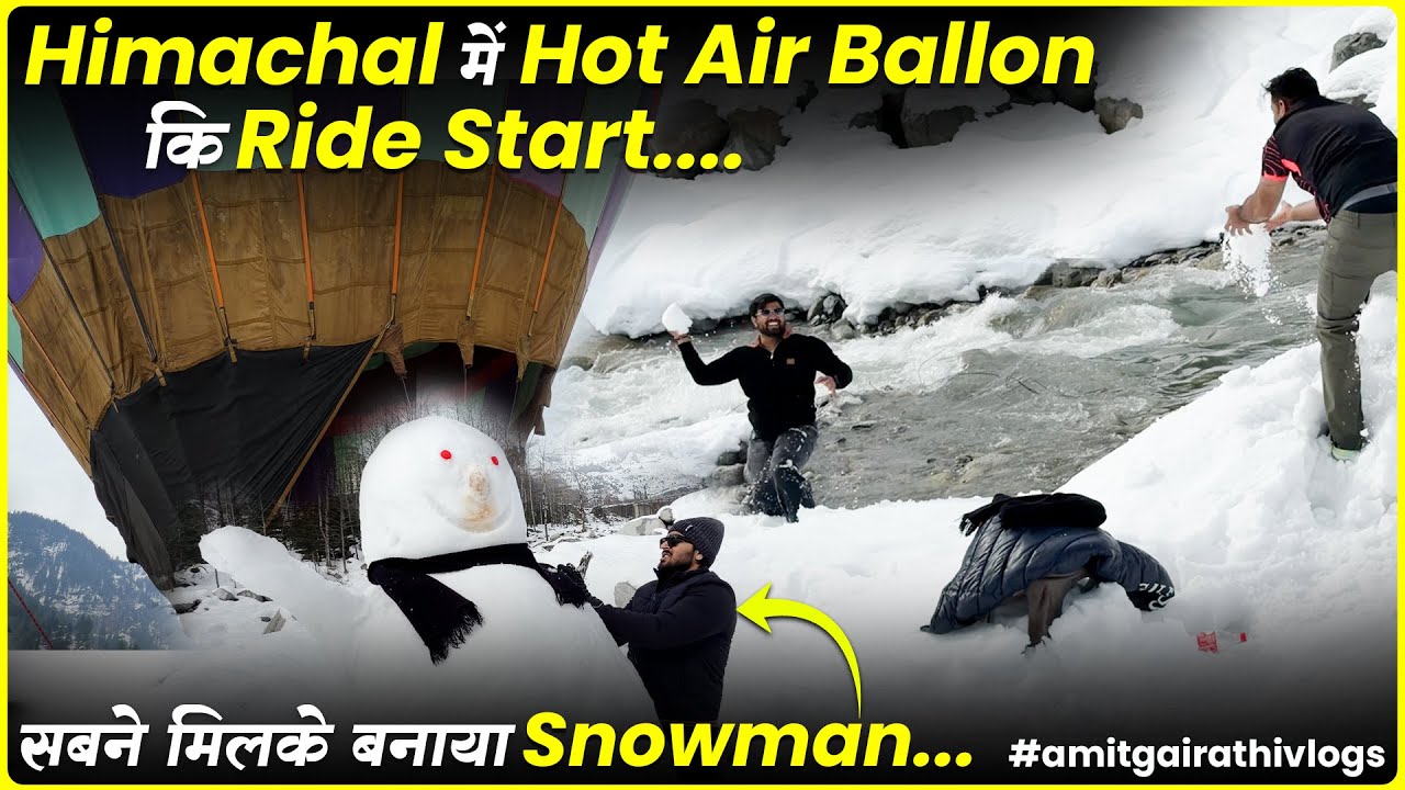 Himachal Mein Hot Air Balloon Ride Start 😱 | Snow, Masti Aur Funny Moments 😂 | Amit Gairathi Vlogs
