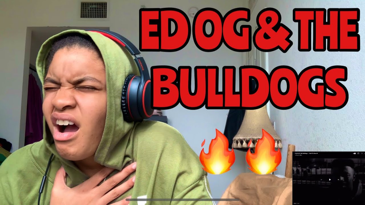 ED OG & THE BULLDOGS “ I GOT TO HAVE IT “ REACTION