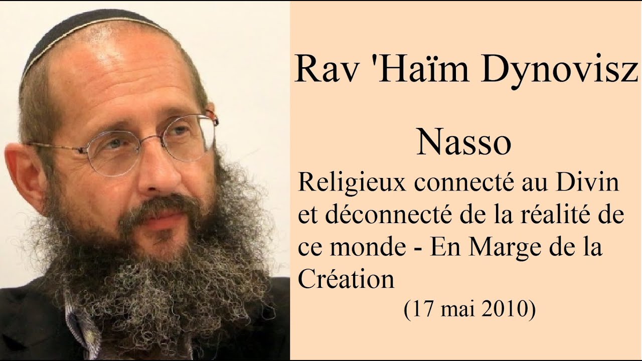 Rav 'Haïm Dynovisz - 35 Nasso - Religieux connecté au Divin et déconnecté de la réalité de ce monde