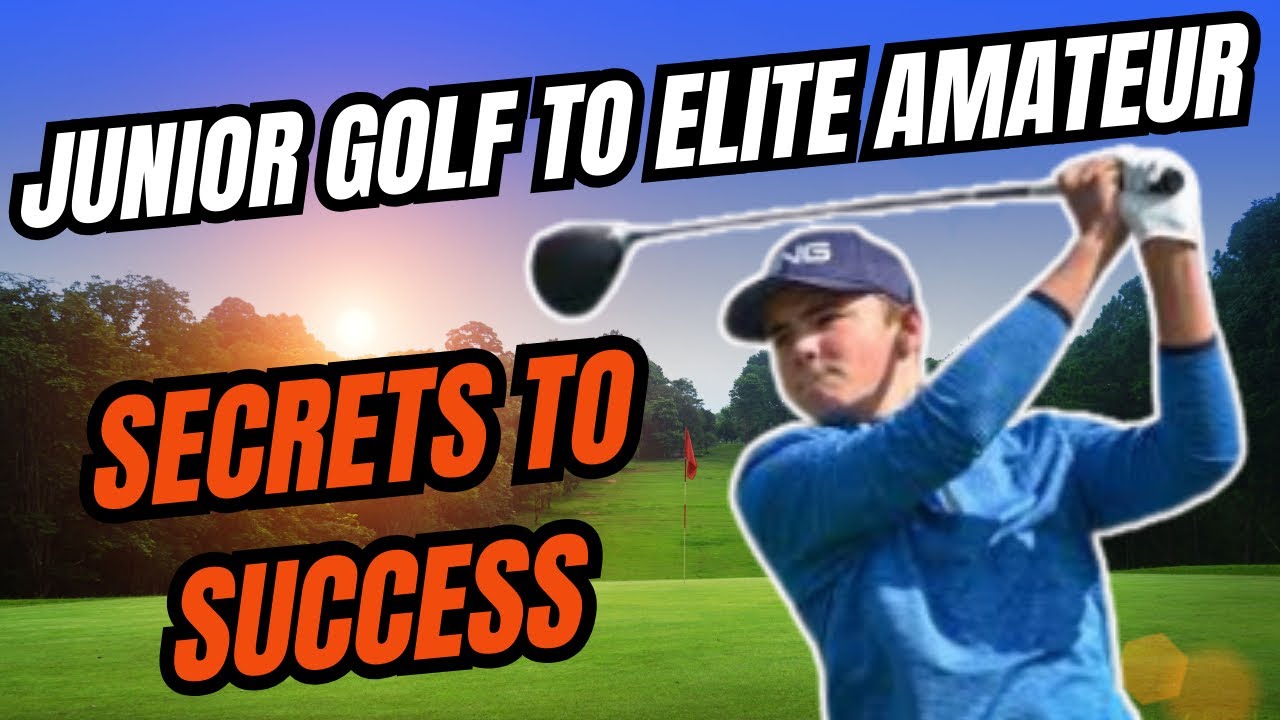 Junior Golf to Elite Amateur: Secrets to Success