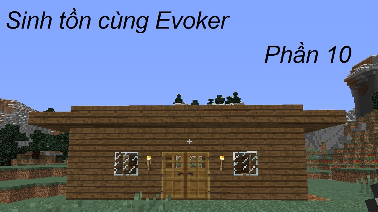 Sinh Tồn Cùng Evoker Phần 10: Hoàn Thành Nhà Rồi!!!