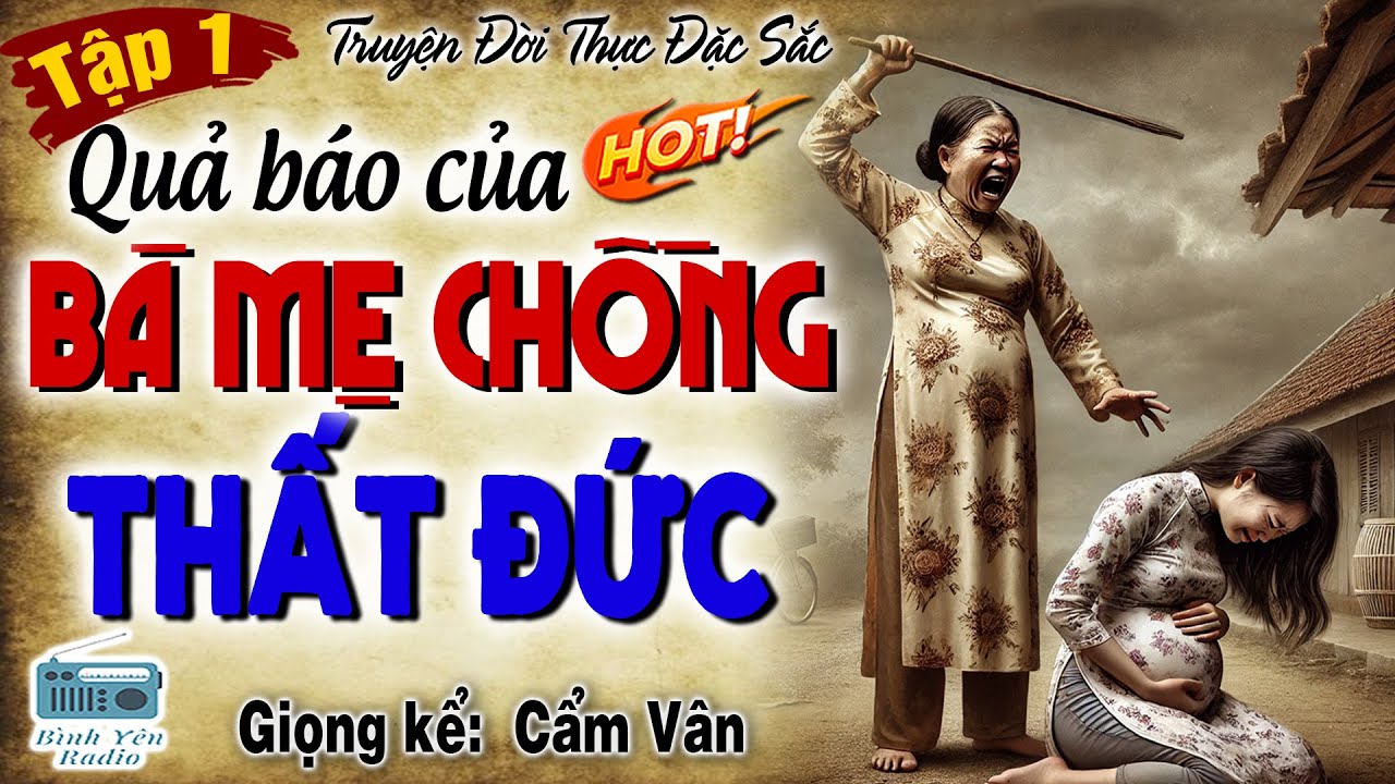 [P1]QUẢ B&Aacute;O B&Agrave; MẸ CHỒNG THẤT ĐỨC-&Ograve;a kh&oacute;c cho c&ocirc; g&aacute;i bị mẹ chồng độc &aacute;c h&agrave;nh hạ t&iacute;nh kế đuổi ra đường