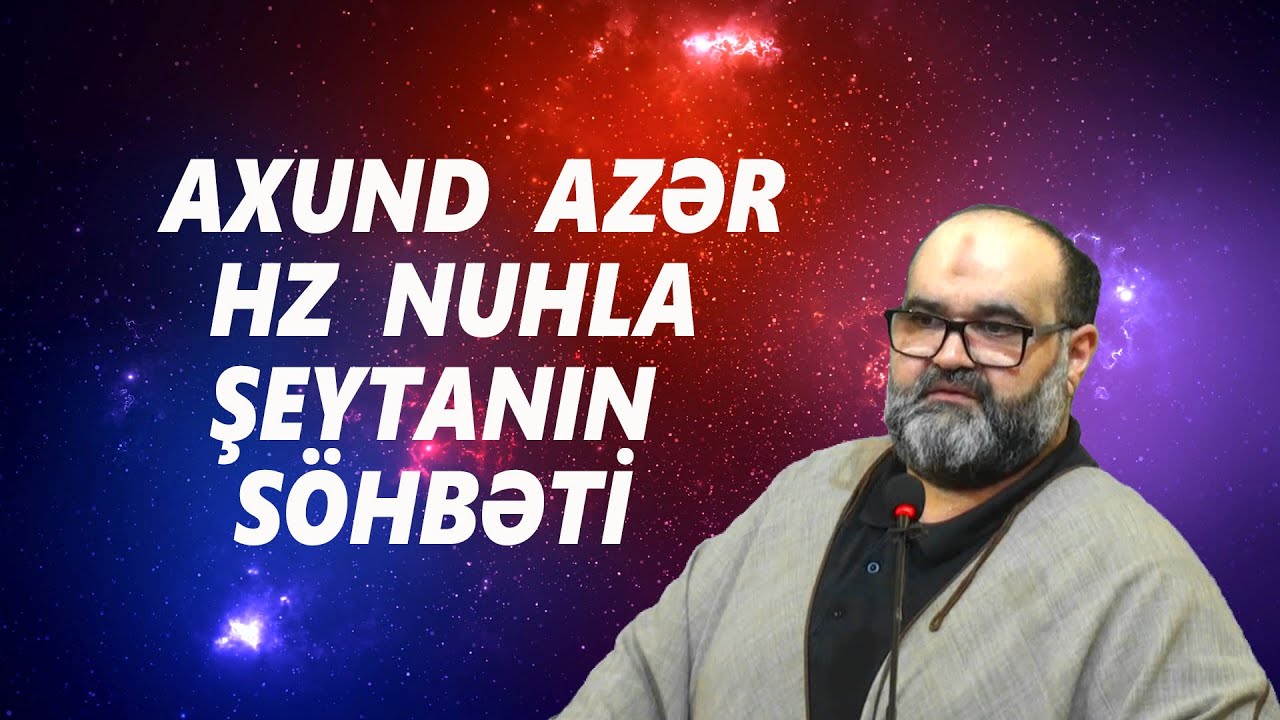 Axund Azər : Hz  Nuhla  şeytanın  söhbəti