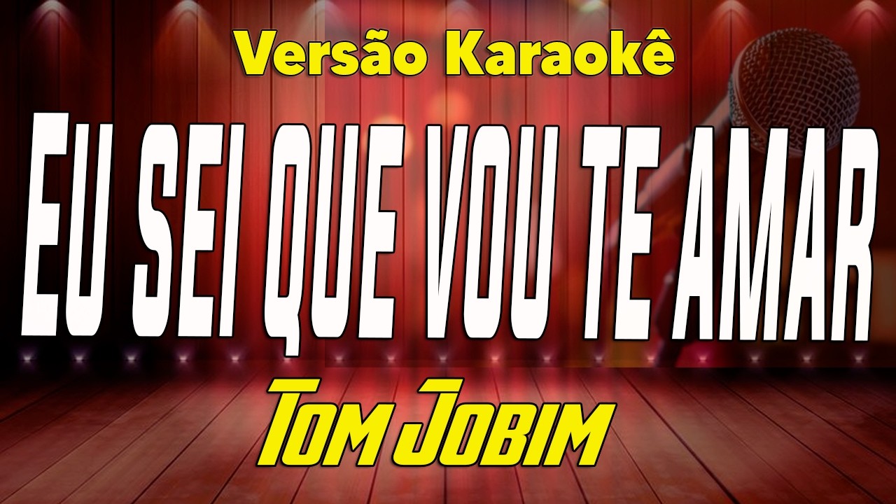Tom Jobim - Eu sei que vou te amar - Karaokê