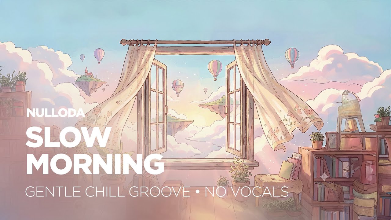 Slow Morning ☀️ Gentle Chill Groove to Start the Day (No Vocals) | 45 Min