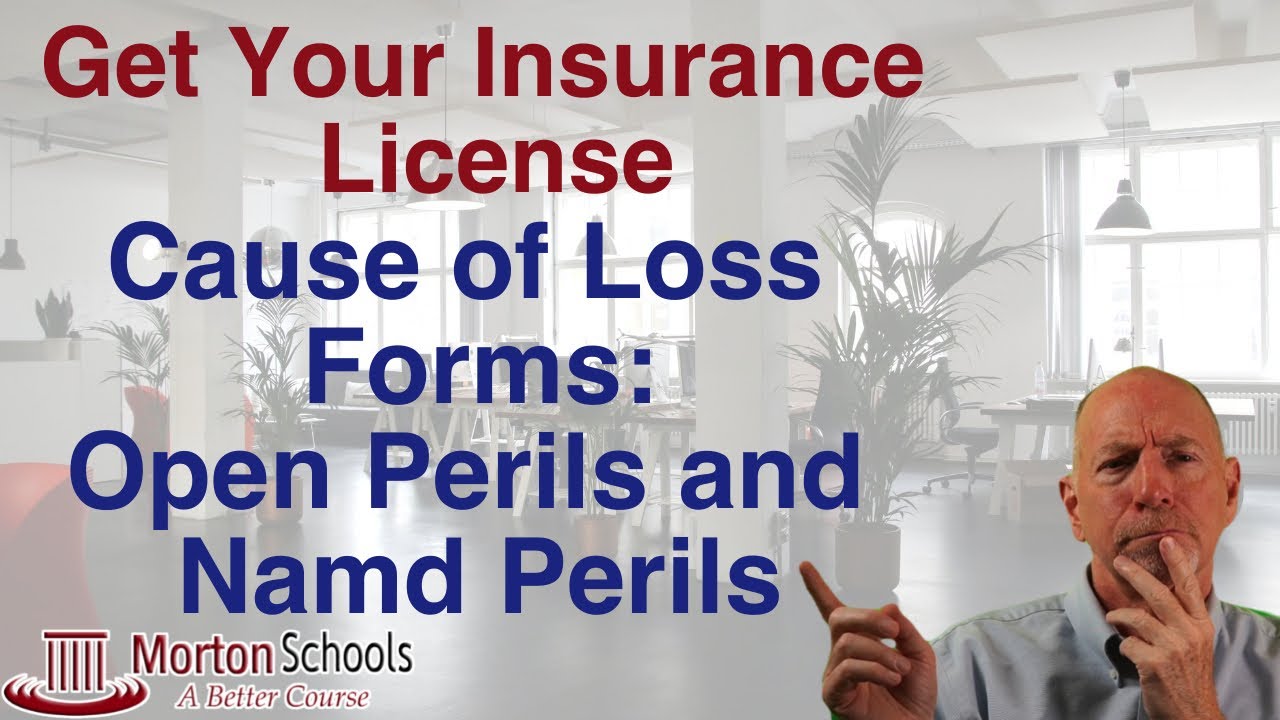How To Get Your Insurance License: Cause of Loss Forms - Named Perils and Open Perils