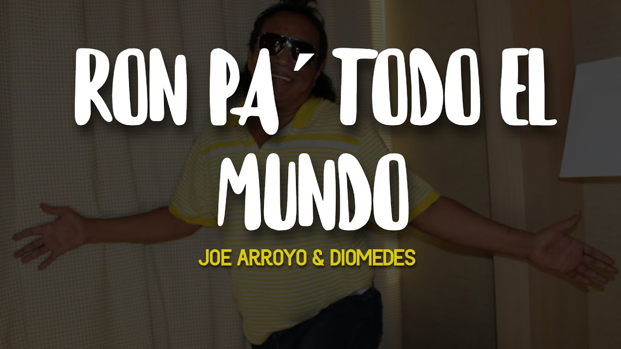Joe Arroyo & Diomedes - Ron Pa´ Todo el Mundo (Letra)