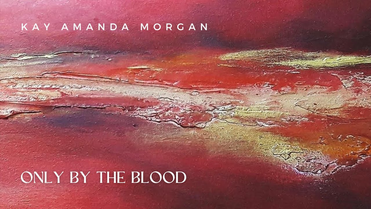 Only by the blood - Kay Amanda Morgan (Official Audio Video)