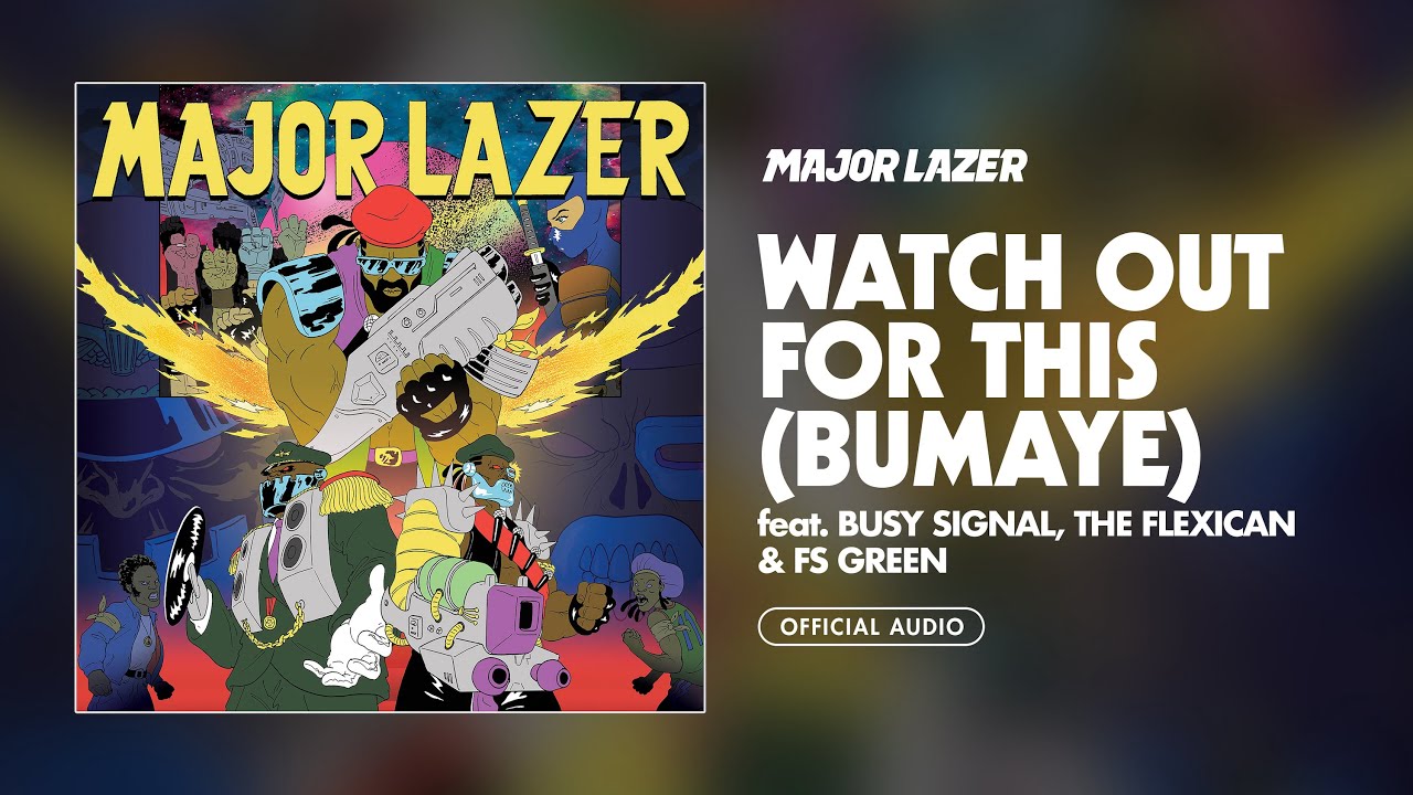 Major Lazer - Watch Out for This (Bumaye) (feat. Busy Signal, The Flexican & FS Green) [Audio]