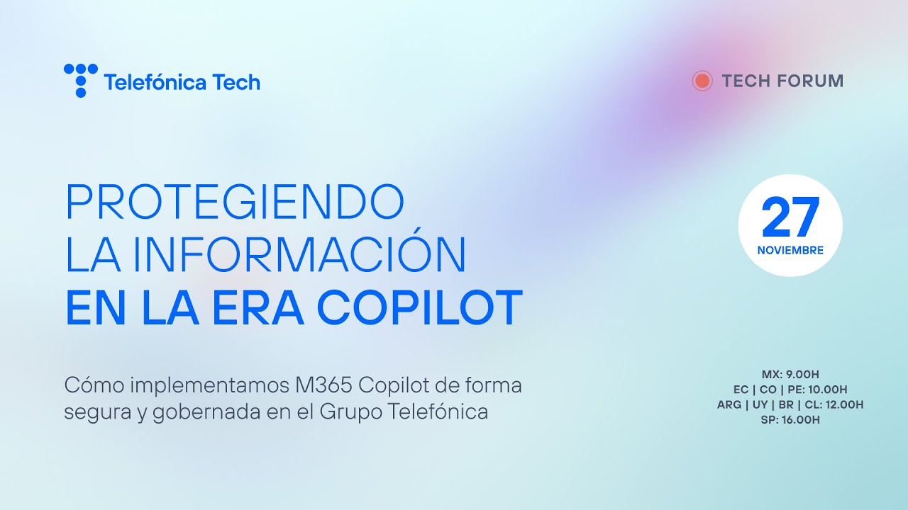 #TechForum: Protegiendo la información en la era Copilot | Telefónica Tech