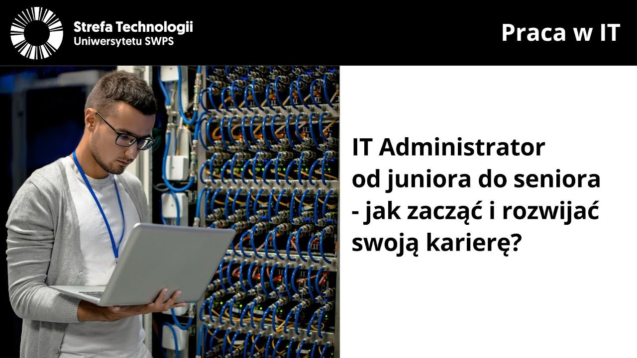IT Administrator od juniora do seniora - jak zacząć i rozwijać swoją karierę? - Tomasz Stawarski