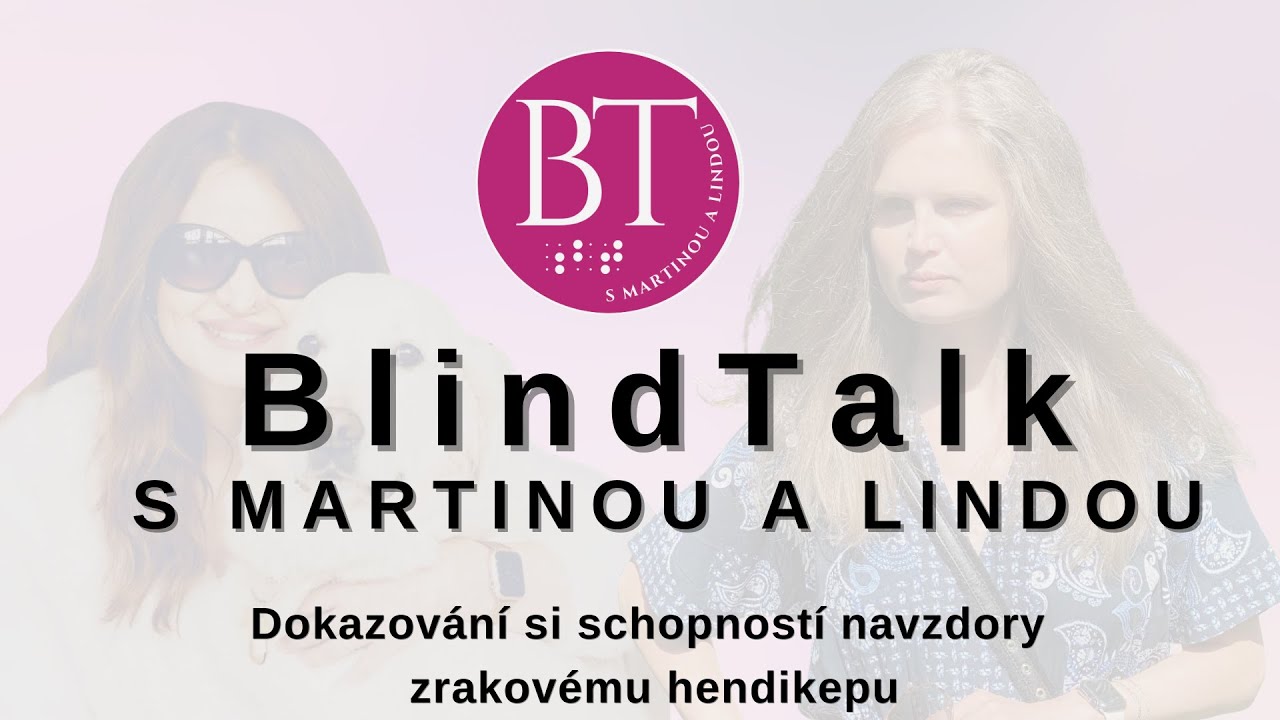 Blind Talk s Martinou a Lindou: 18 - Dokazování si schopností navzdory zrakovému hendikepu