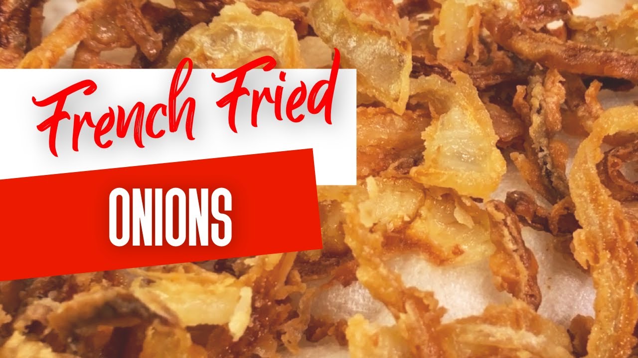 How To Make Crispy French Fried Onions