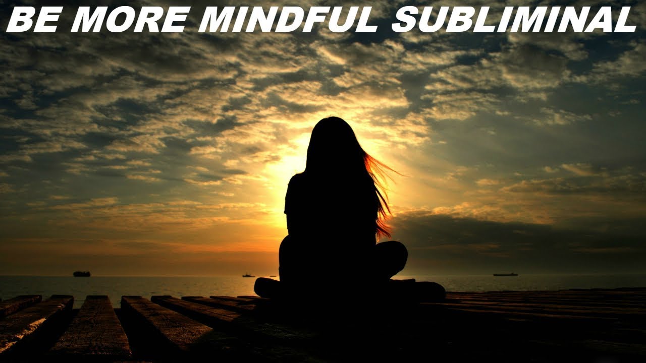 Be More Mindful Subliminal (Audio + Visual)
