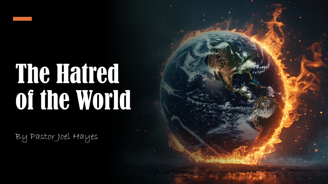 Hatred of the World | Pastor Joel Hayes