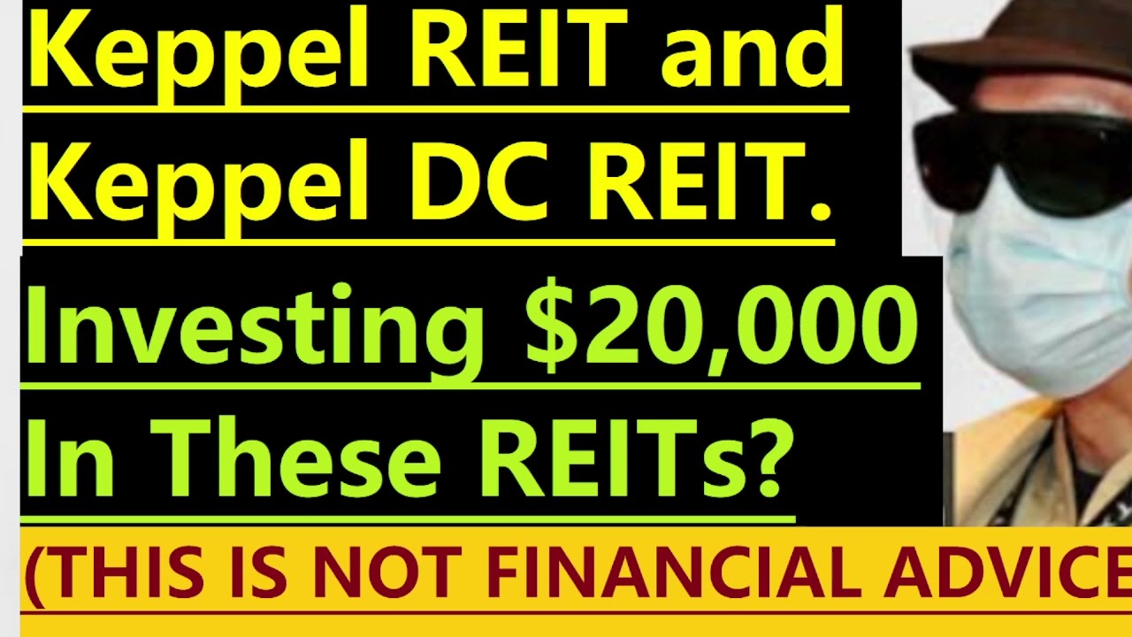 Keppel REIT and Keppel DC REIT. Investing $20,000 In These REITs?