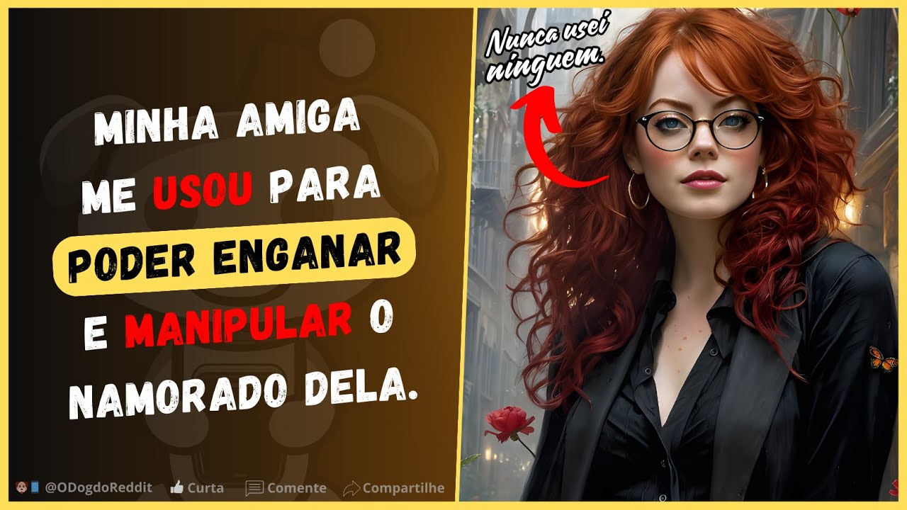 Minha amiga me USOU para poder ENGANAR e MANIPULAR o namorado dela | Relatos do Reddit