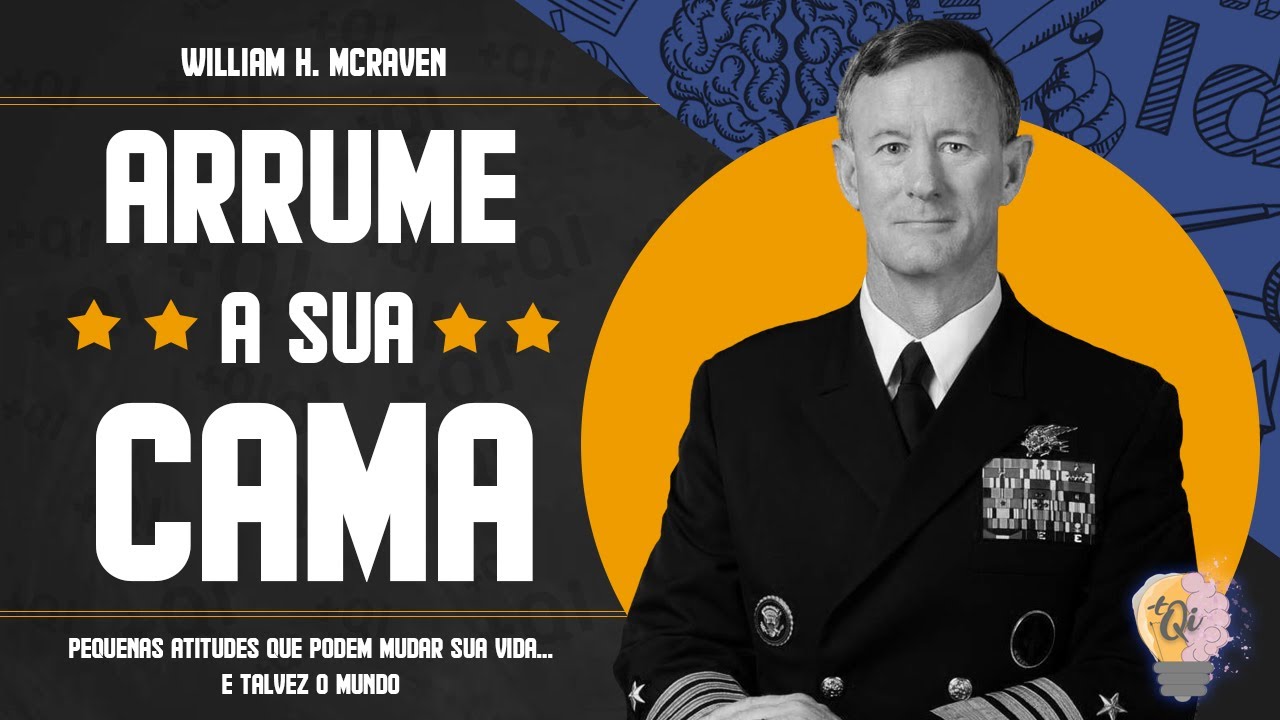 Mude a sua vida e talvez o mundo | ARRUME A SUA CAMA | William H. McRaven