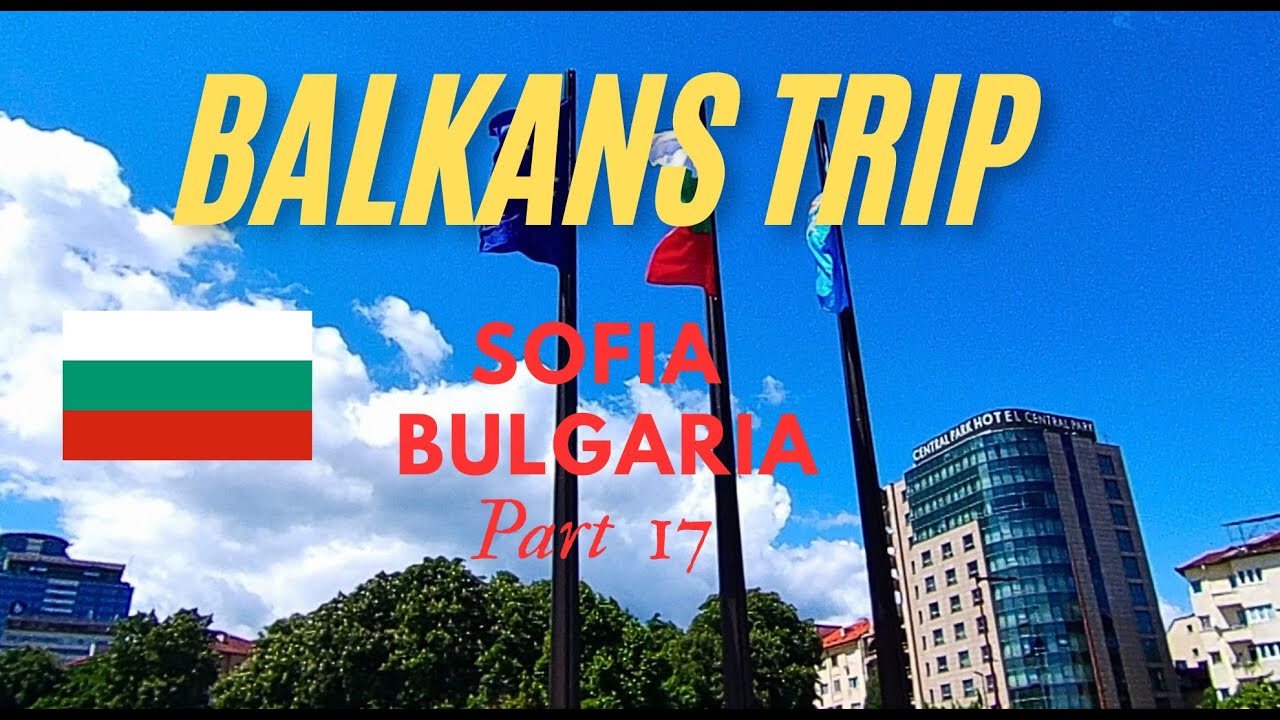 Balkans Trip Part 17 Sofia Bulgaria