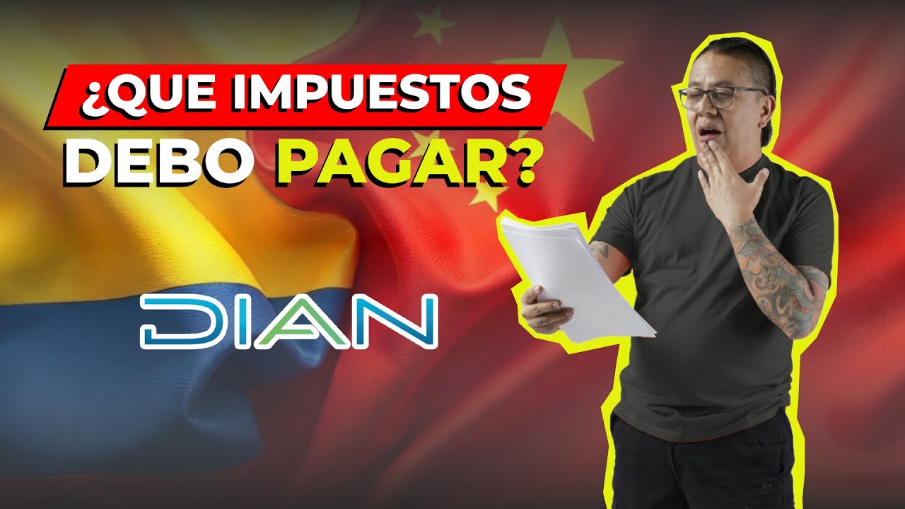 ¿Qué Impuestos se Deben Pagar para Importar de China a Colombia 2026?
