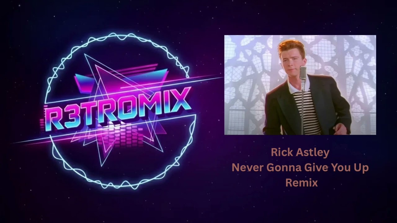 Rick Astley - Never Gonna Give You Up (R3TROMIX)