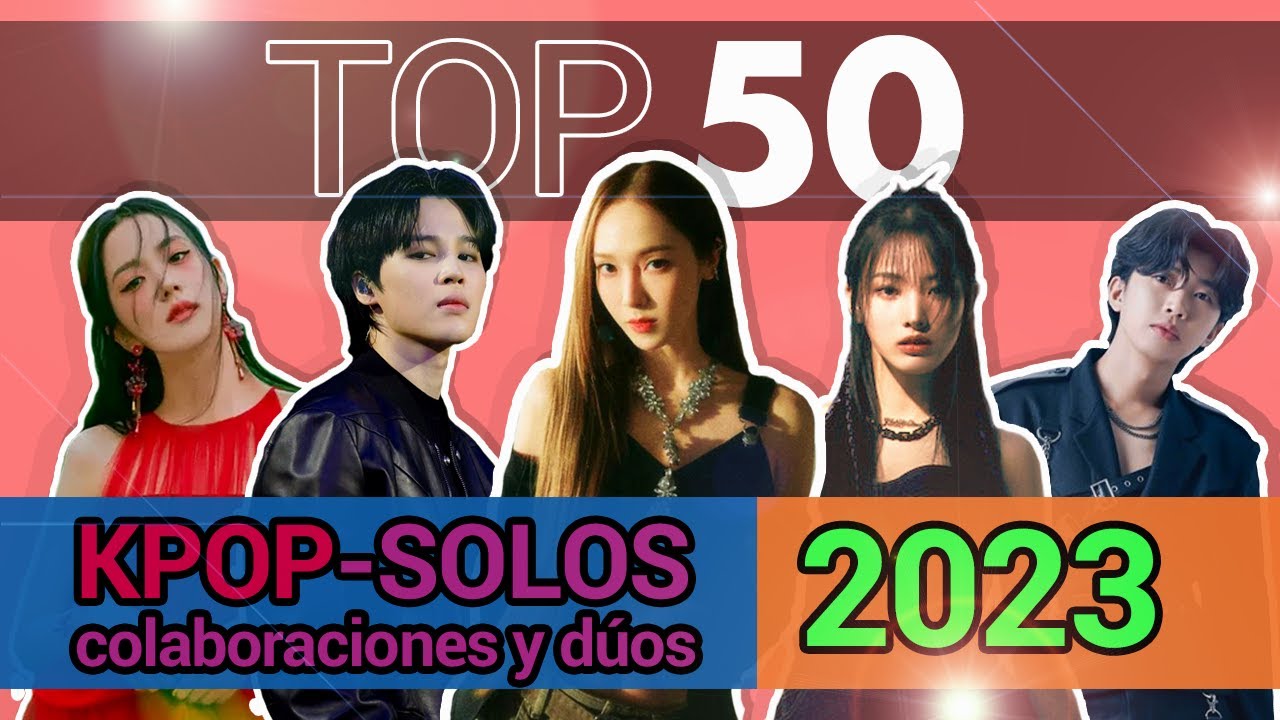 TOP 50 - Canciones Kpop del 2023 (SOLISTAS, COLABORACIONES Y DÚOS) Lo mejor del año!!