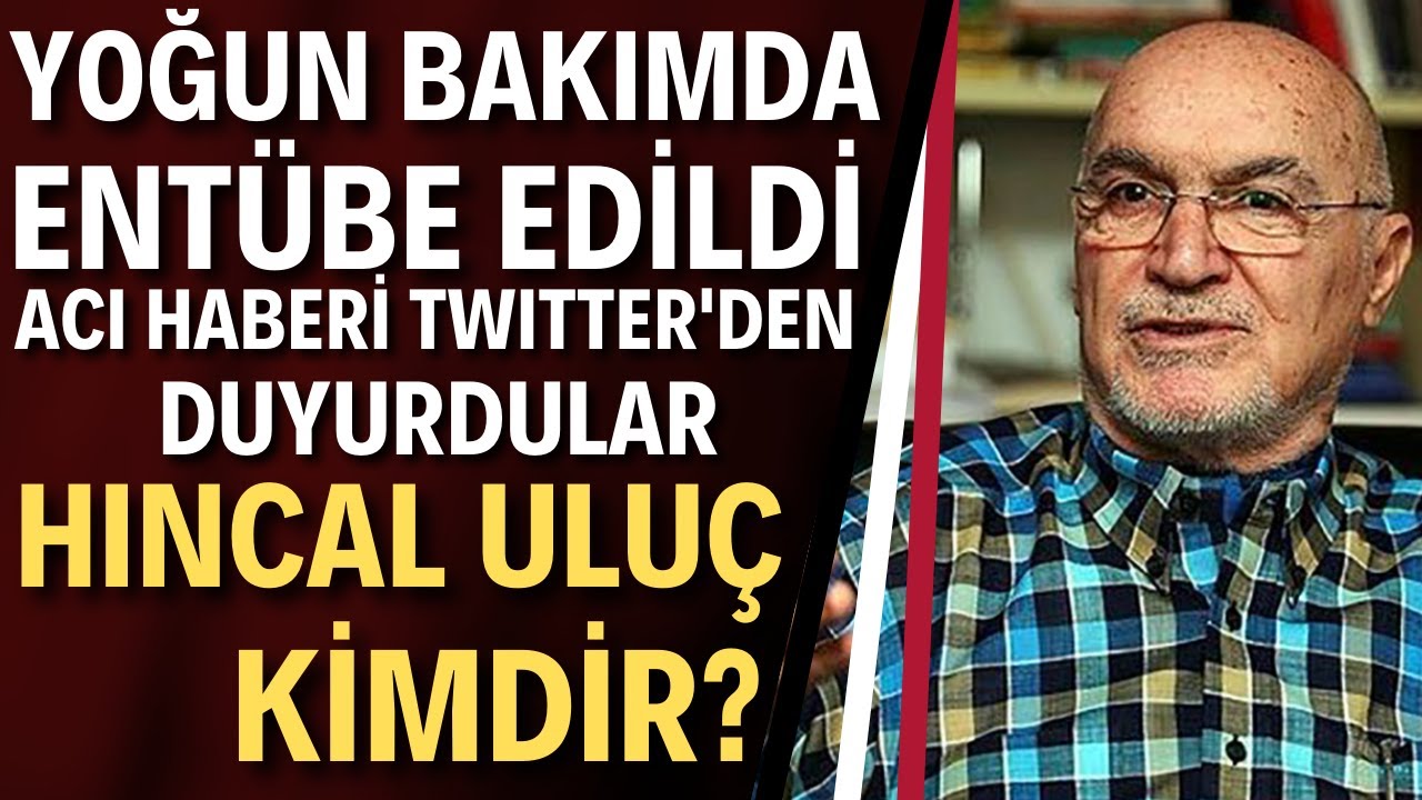 HINCAL ULUÇ KİMDİR? Usta Gazeteci Yaşam Mücadelesi Veriyor