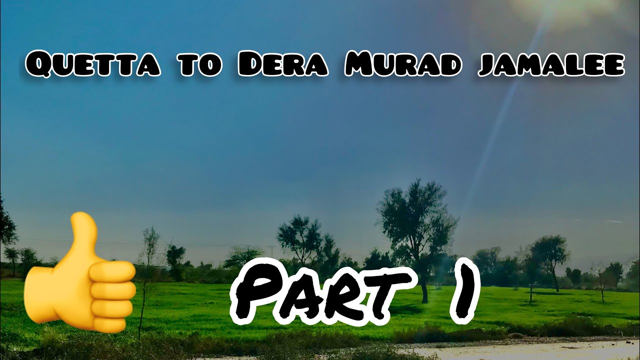 Quetta To dera murad jamale||Part 1 balochistan tour