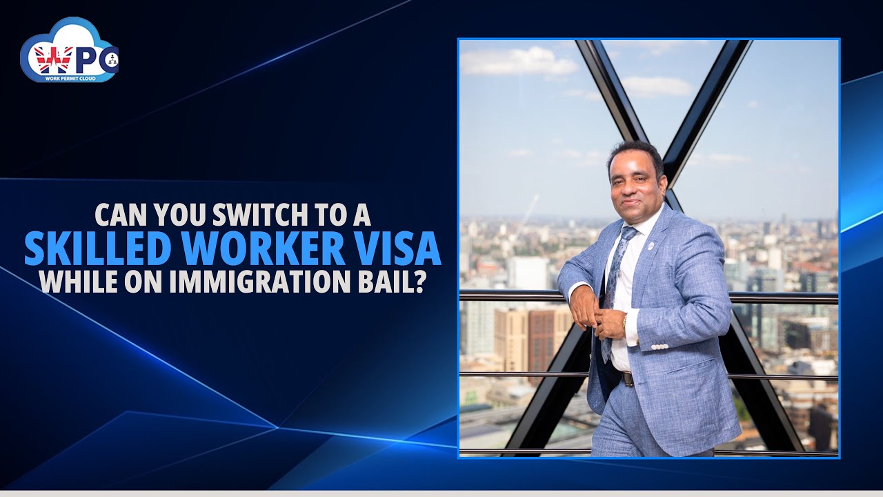 Can You Switch to a Skilled Worker Visa While on Immigration Bail?