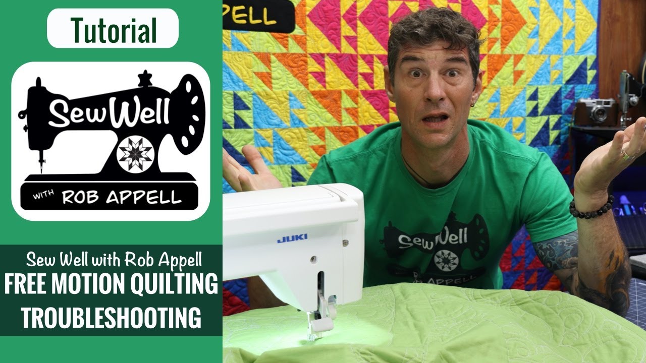 Free Motion Machine Quilting Troubleshooting - Sew Well with Rob Appell
