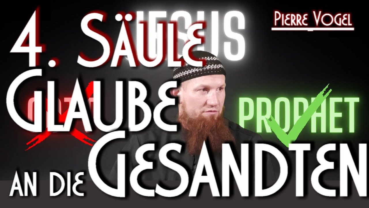 4. SÄULE: DER GLAUBE AN DIE GESANDTEN mit Pierre Vogel