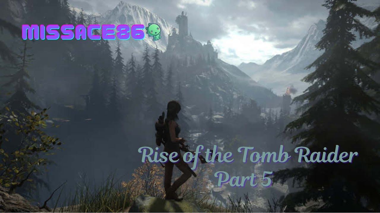 LIVE - Rise of the Tomb Raider - Part 5 - It's been a while, let's see if we can finish the game!