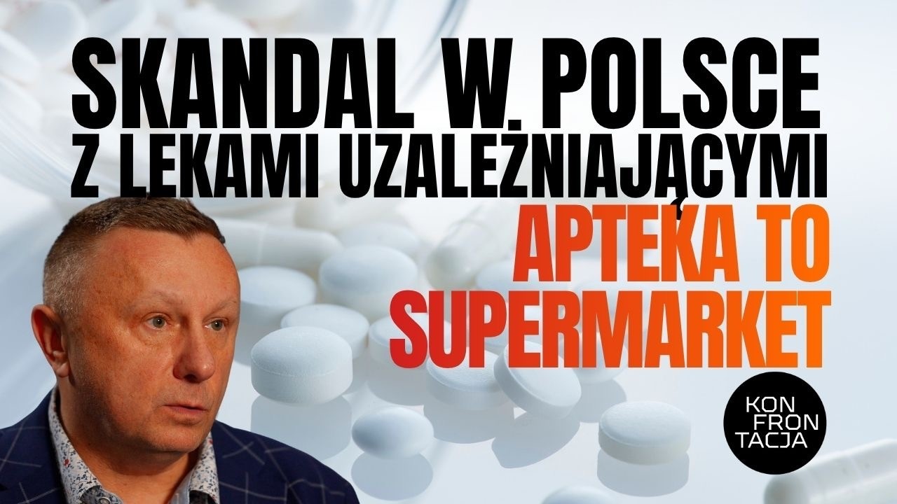 SKANDAL W POLSCE Z LEKAMI UZALEŻNIAJĄCYMI. APTEKA TO SUPERMARKET. KONFRONTACJA
