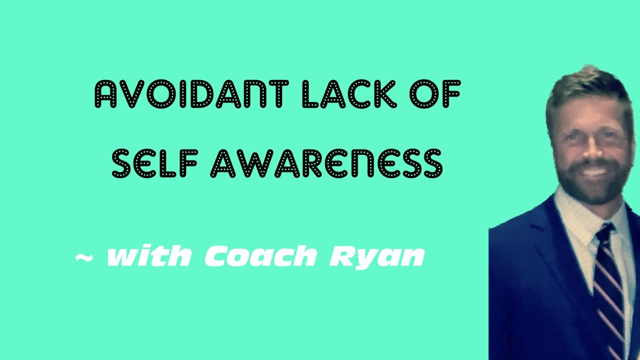 Avoidant lack of self awareness