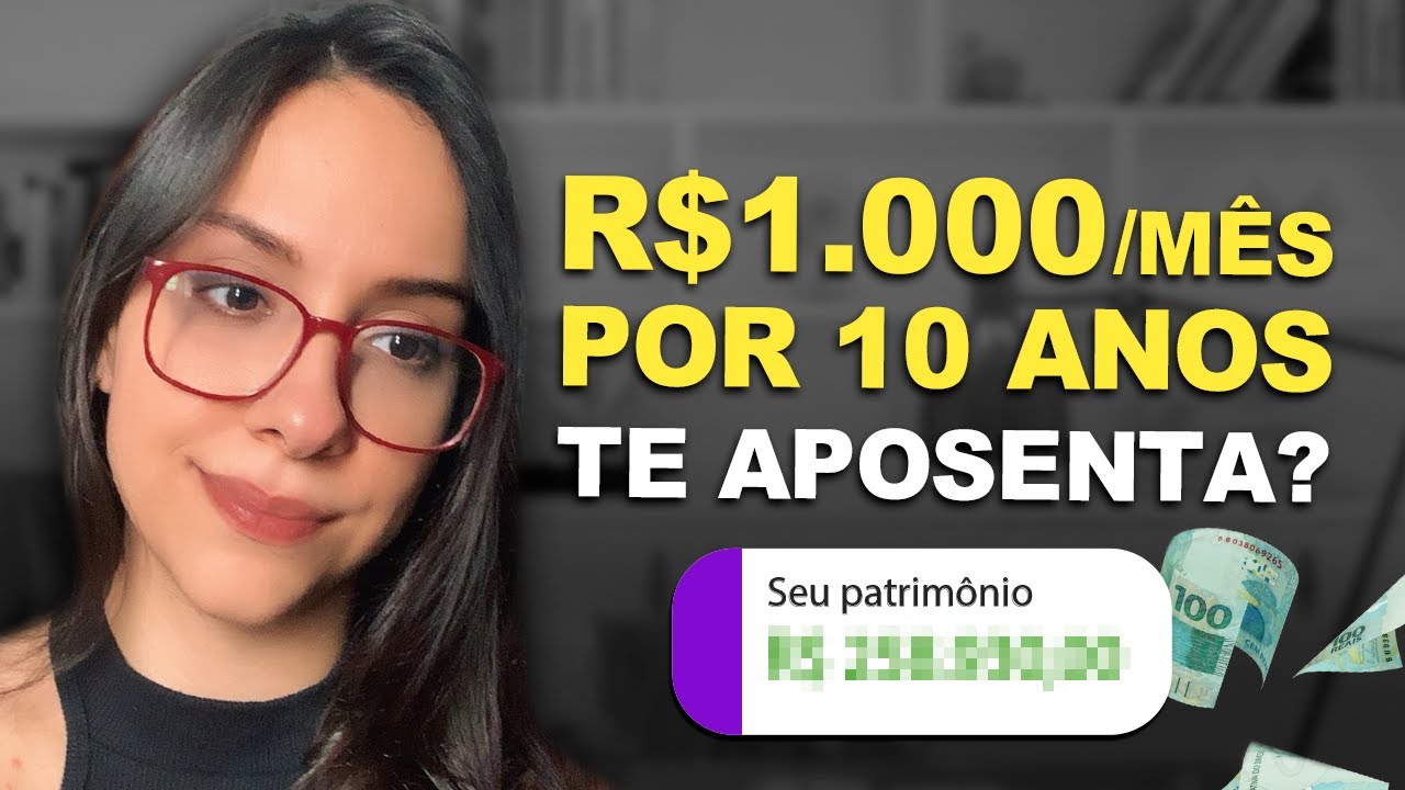 É POSSÍVEL SE APOSENTAR em 10 ANOS INVESTINDO R$1.000 POR MÊS?