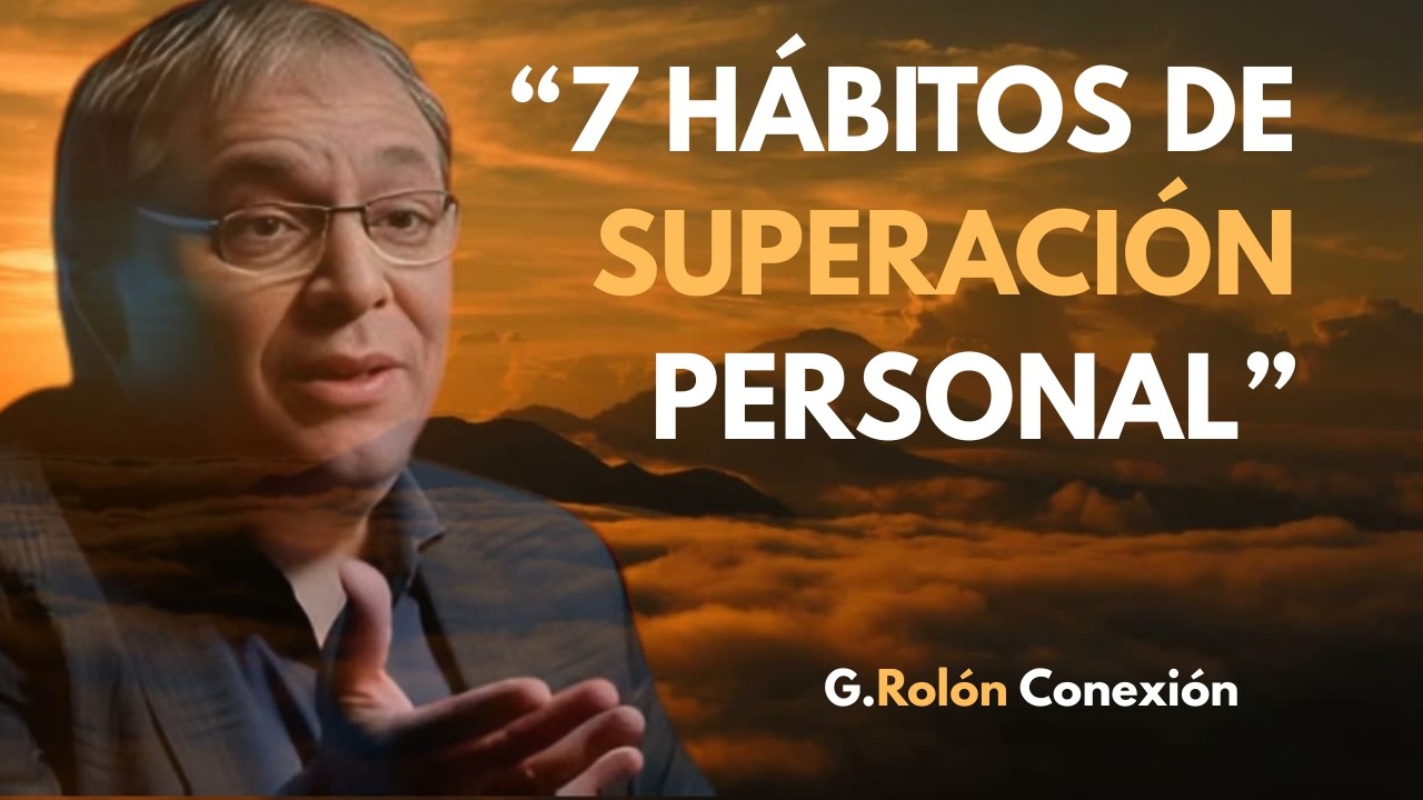 7 hábitos de superación personal que transformarán tu vida | G.Rolón