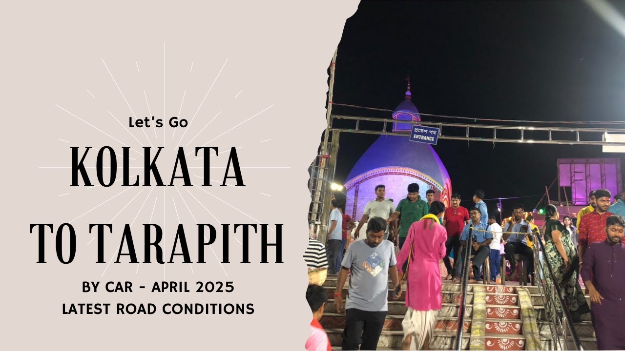 Kolkata to Tarapith by car - April 2025 - Tarapith Temple Darshan - latest route, NH road conditions