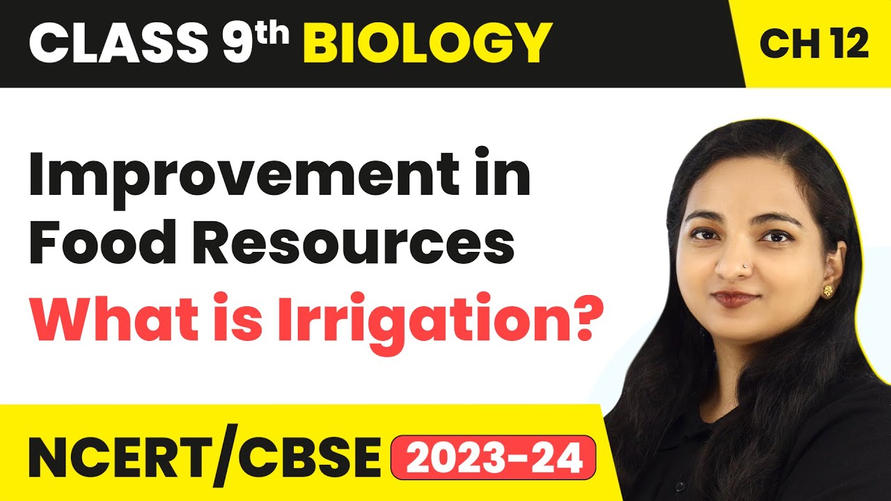 What is Irrigation - Improvement in Food Resources | Class 9 Biology Chapter 12 | 2023-24